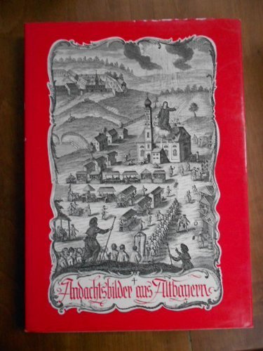 Andachtsbilder aus Altbayern. Mit e. Geleitw. von Odilo Lechner