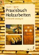 Praxisbuch Holzarbeiten. Fälle und Lösungen.