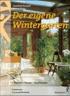 Der eigene Wintergarten : planen - bauen - bepflanzen. Ursula Kopp. Mit Beitr. von Wolfgang Kawol...