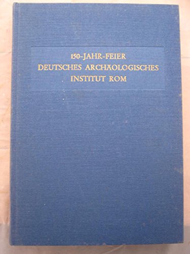 150-Jahr-Feier, Deutsches Archï¿½ologisches Institut Rom: Internationales Kolloquium - Wechselsei...