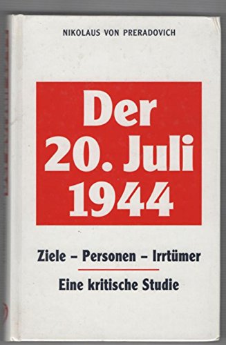 Der 20. Juli 1944 : Ziele - Personen - Irrtümer ; eine kritische Studie.