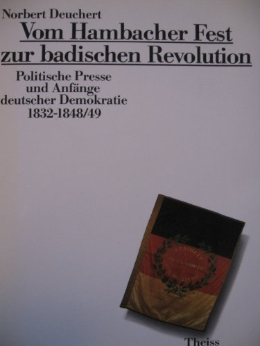 Vom Hambacher Fest zur badischen Revolution. Politische Presse und Anfänge deutscher Demokratie 1...