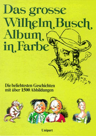 Das grosse Wilhelm Busch Album in Farbe - Die beliebtesten Geschichten mit über 1500 Abbildungen
