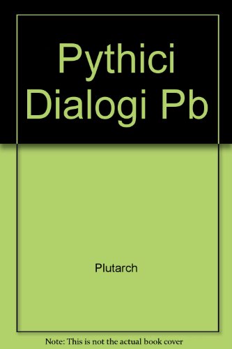 PLUTARCHUS [PLUTARCH]: PYTHICI DIALOGI De E Apud Delphos; De Pythiae Oraculis; De Defectu Oraculo...