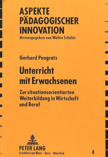 Unterricht mit Erwachsenen. Zur situationsorientierten Weiterbildung in Wirtschaft und Beruf