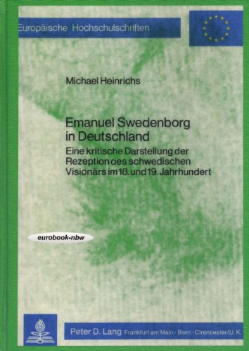 Emanuel Swedenborg in Deutschland: E. Krit, Darst D. Rezeption D. Schwed Visionars Im 18 U. 19 Jh