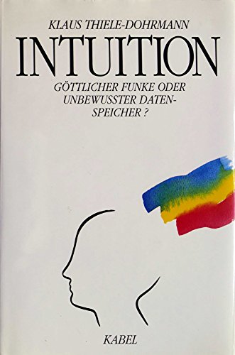 Intuition. Göttlicher Funke oder unbewusster Datenspeicher?
