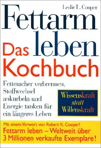 Fettarm leben. Das Kochbuch. Fettmacher verbrennen, Stoffwechsel ankurbeln und Energie tanken für...