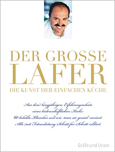 Der große Lafer - Die Kunst der einfachen Küche Aus dem langjährigen Erfahrungsschatz eines leide...