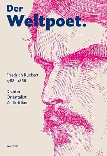 Der Weltpoet. Friedrich Rückert 1788-1866