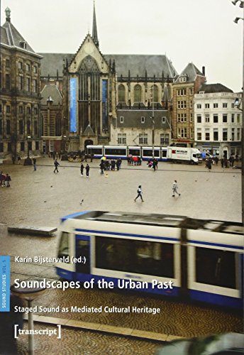 Soundscapes of the Urban Past : Staged Sound As Mediated Cultural Heritage
Soundscapes of the Urban Past : Staged Sound As Mediated Cultural Heritage