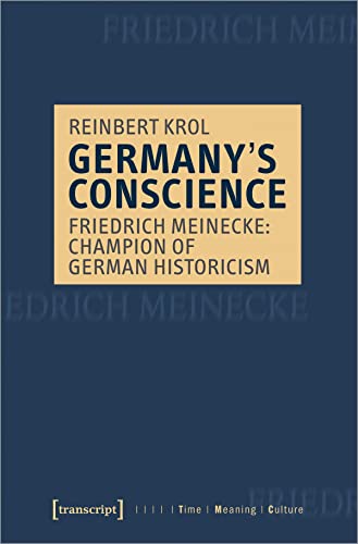 Germany's Conscience: Friedrich Meinecke: Champion of German Historicism (Time - Meaning - Culture)
Germany's Conscience: Friedrich Meinecke: Champion of German Historicism (Time - Meaning - Culture)