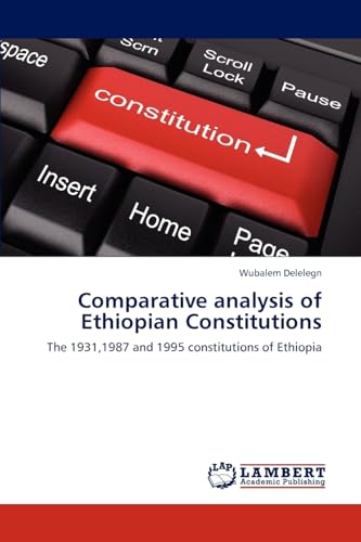 Comparative analysis of Ethiopian Constitutions: The 1931,1987 and 1995 constitutions of Ethiopia
Comparative analysis of Ethiopian Constitutions: The 1931,1987 and 1995 constitutions of Ethiopia