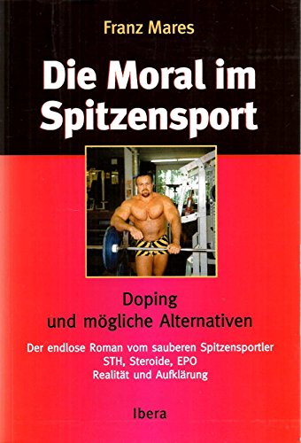 Die Moral im Spitzensport. Doping und mögliche Alternativen. Der endlose Roman vom sauberen Spitz...