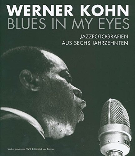 Blues in My Eyes: Jazzfotografien aus Sechs Jahrzehnten