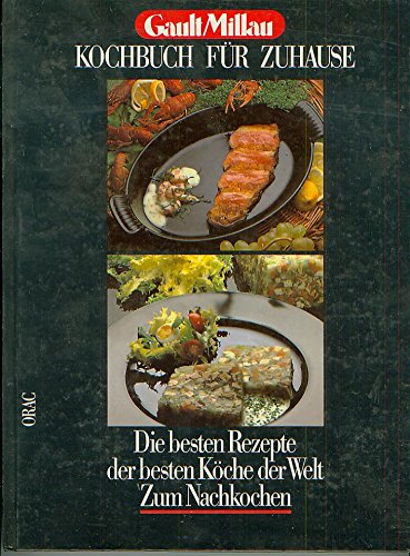 Kochbuch für zuhause : d. besten Rezepte d. besten Köche d. Welt zum Nachkochen. Gault; Millau. H...