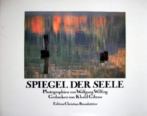 Spiegel der Seele. Mit 27 Reproduktionen nach Photographien von Wolfgang Wilfing.
