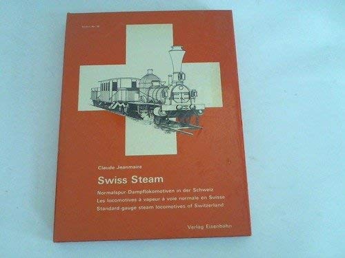 Swiss Steam. Normalspor-Dampflokomotiven in der Schweiz. Les locomotives à vapeur à voie normale ...