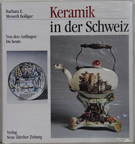 Keramik in der Schweiz : von den Anfängen bis heute. Barbara E. Messerli Bolliger