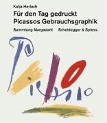 Für den Tag gedruckt. Picassos Gebrauchsgraphik. Sammlung Margadant. Hrsg. von der graph. Sammlun...