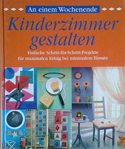 An einem Wochenende Kinderzimmer gestalten. Einfache Schritt-für-Schritt-Projekte für maximalen E...