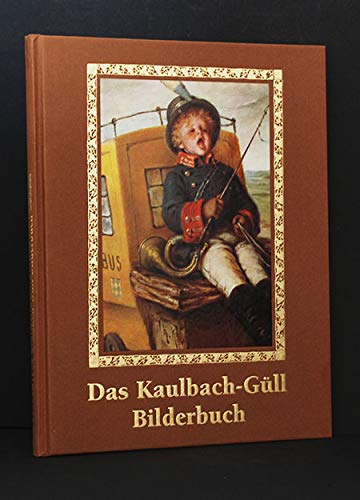 Das Kaulbach-Güll Bilderbuch - Auswahl aus Friedrich Gülls Kinderheimat mit Bildern von Hermann K...