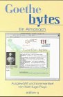 Goethe bytes. Ein begleitender Almanach zum Online-Projekt der Deutschen Welle. (Ausgewählt und k...