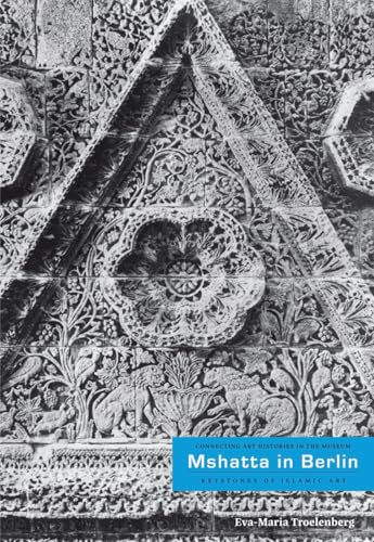 Mshatta in Berlin : Keystone of Islamic Art