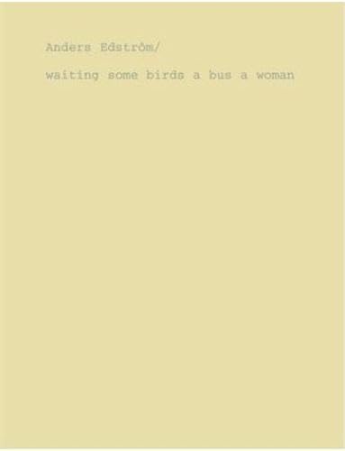 Anders Edstrom: Waiting Some Birds A Bus A Woman & Spidernets Places A Crew