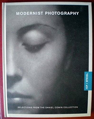 Modernist Photography: The Daniel Cowin Collection (ICP/STEIDL)