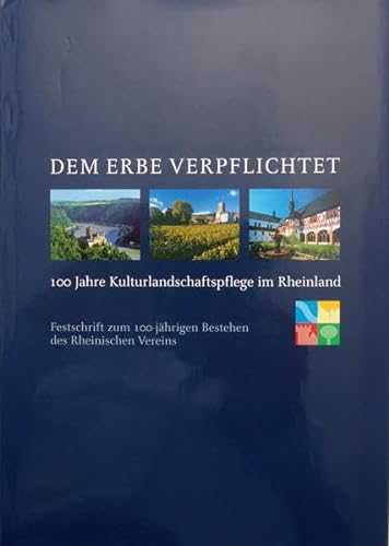 Dem Erbe verpflichtet. 100 Jahre Kulturlandschaftspflege im Rheinland. Festschrift zum 100-jährig...