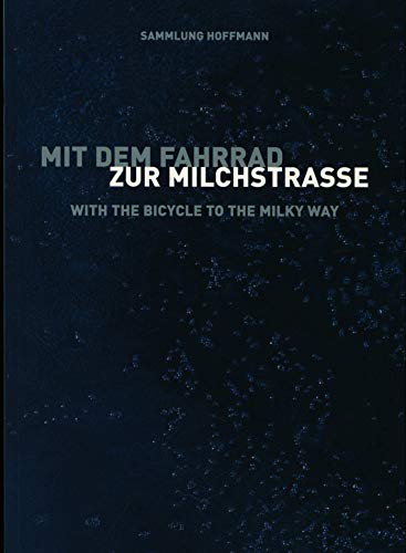 Sammlung Hoffmann: Mit dem Fahrrad zur Milchstrasse, With the Bicycle to the Milky Way