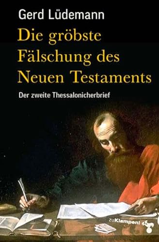 Die gröbste Fälschung des Neuen Testaments Der zweite Thessalonicherbrief