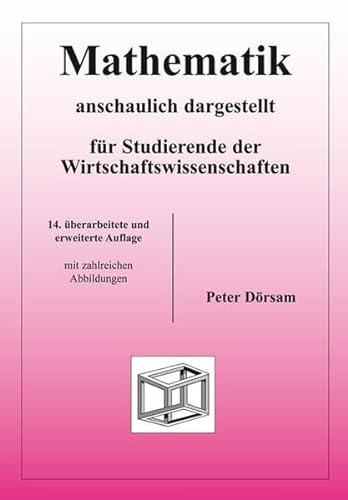 MATHEMATIK - Anschaulich Dargestellt - Fur Studierende Der Wirtschaftswissenschaften (14. Uberarb...