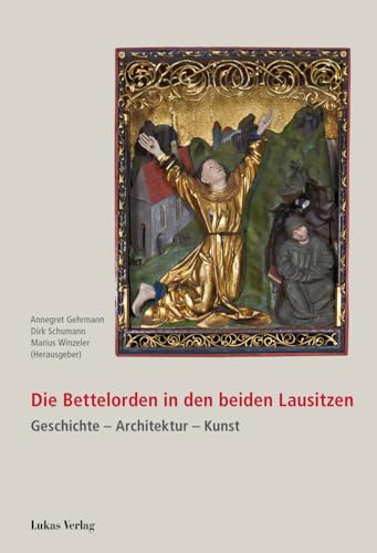 Die Bettelorden in den beiden Lausitzen : Geschichte - Architektur - Kunst