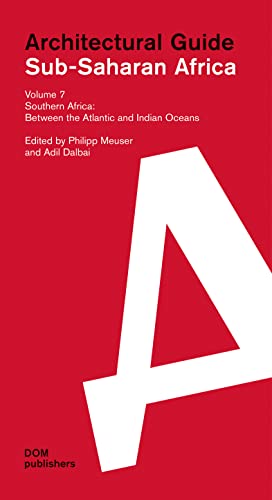 Southern Africa: Between the Atlantic and Indian Oceans: Sub-Saharan Africa: Architectural Guide
Southern Africa: Between the Atlantic and Indian Oceans: Sub-Saharan Africa: Architectural Guide