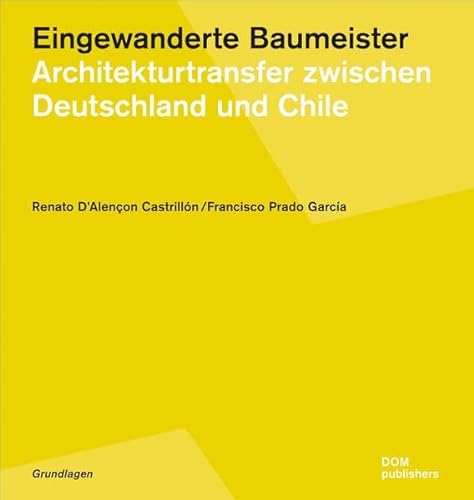 Eingewanderte Baumeister. Architekturtransfer zwischen Deutschland und Chile 1852 - 1875. Bauten ...