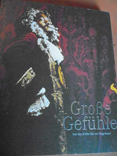 Grosse Gefühle - Von der Antike bis zur Gegenwart / Deep Feelings: from Antiquity to now (German/...