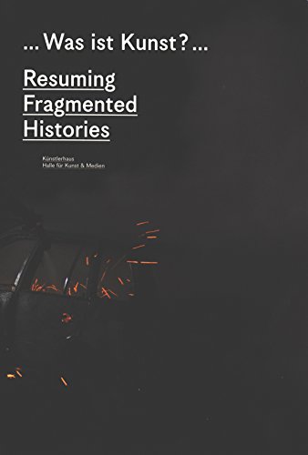 Was ist Kunst  - What Is Art : Resuming Fragmented Histories (German/English)