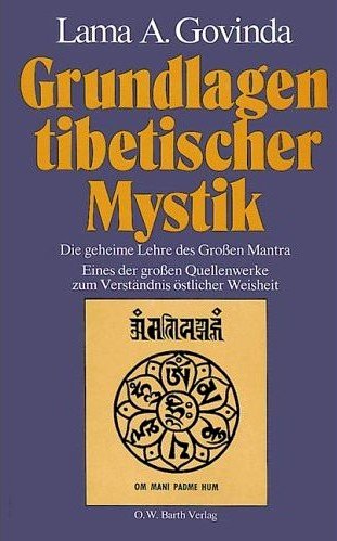 Grundlagen tibetischer Mystik. Nach den esoterischen Lehren des Großen Mantra OM MANI PADME HÛM.