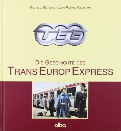 TEE: Die Geschichte des Trans Europ Express [TransEuropExpress]