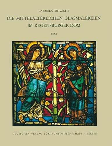 Die mittelalterlichen Glasmalereien im Regensburger Dom. Corpus vitrearum medii aevi. Deutschland...