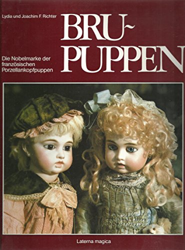Bru-Puppen: Die Nobelmarke der franzosischen Porzellankopfpuppen