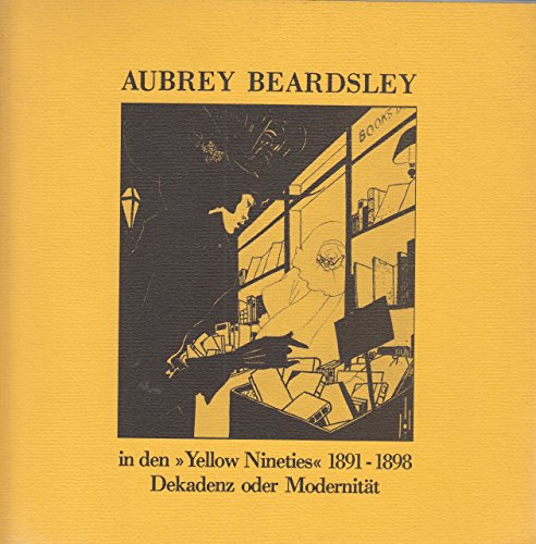 în den "Yellow Nineties" 1891-1898 Dekadenz oder Modernität