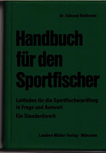 Handbuch für den Sportfischer. Leitfaden für die Sportfischerprüfung in Frage u. Antwort. Ein Sta...