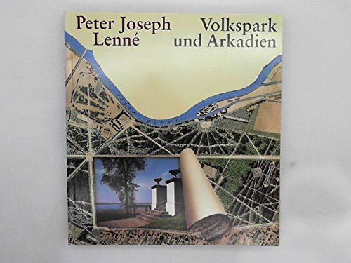 Peter Joseph Lenné. Volkspark und Arkadien.