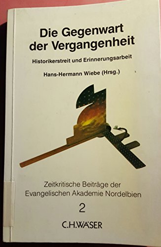 Die Gegenwart der Vergangenheit : Historikerstreit und Erinnerungsarbeit .