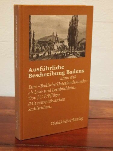 Ausführliche Beschreibung Badens anno 1858. Eine "Badische Vaterlandskunde" als Lese- und Lernbüc...