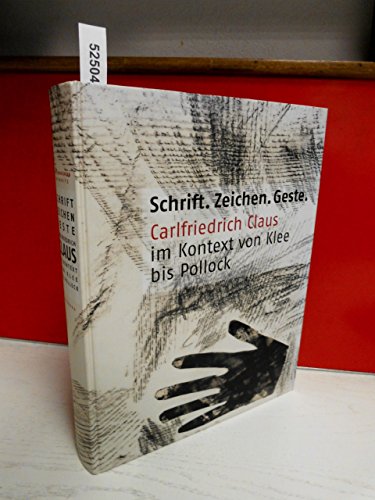 Schrift.Zeichen.Geste. Skripturale und gestische Kunst im 20. Jahrhundert Carlfriedrich Claus im ...