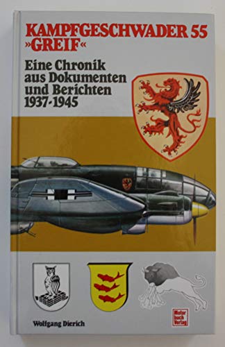 Kampfgeschwader 55 "Greif": Eine Chronik aus Dokumenten u. Berichten 1937-1945 (German Edition)